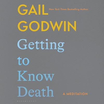 Getting to Know Death - Gail Godwin, Audio, 9781639734474