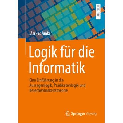 Logik für die Informatik, Taschenbuch von Markus Junker, Springer Berlin, 978-3-662-70824-8