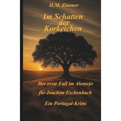 Im Schatten der Korkeichen, Gebundene Ausgabe von H.M. Zimmer, Tolino media, 978-3-8194-1769-6
