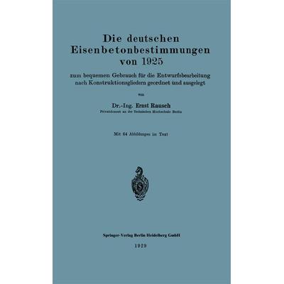 Die deutschen Eisenbetonbestimmungen von 1925 zum bequemen Gebrauch für die Entwurfsbearbeitung nach Konstruktionsgliedern geordnet und ausgelegt,
