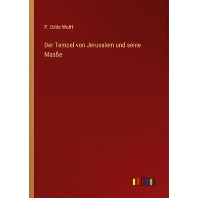 Der Tempel von Jerusalem und seine Maaße, Taschenbuch von P. Odilo Wolff, Outlook, 978-3-368-41090-2