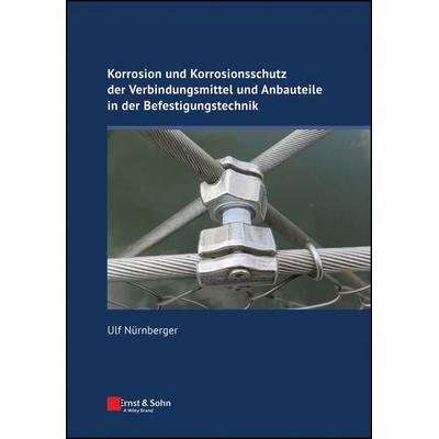 Korrosion und Korrosionsschutz der Verbindungsmittel und Anbauteile in der Befestigungstechnik, Gebundene Ausgabe von Ulf Nürnberger, Ernst & Sohn,