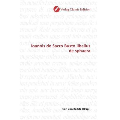 Ioannis de Sacro Busto libellus de sphaera, Taschenbuch von , Verlag Classic Edition, 978-3-8397-0523-0