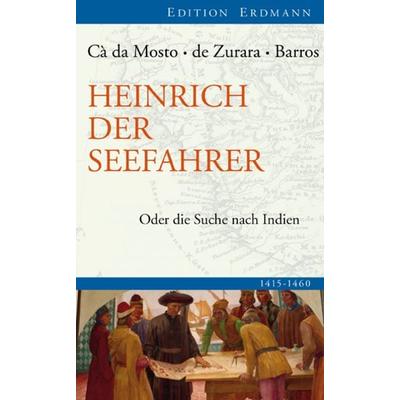 Heinrich der Seefahrer, Taschenbuch von Cá da; Zurara Mosto, Edition erdmann ein Imprint von Verlagshaus Römerweg, 978-3-86539-851-2