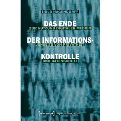 Das Ende der Informationskontrolle, Taschenbuch von Thilo Hagendorff, Transcript, 978-3-8376-3777-9