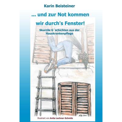 ... und zur Not kommen wir durch´s Fenster, Gebundene Ausgabe von Karin Beisteiner, Tredition, 978-3-7469-9431-4