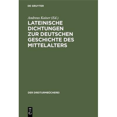 Lateinische Dichtungen zur deutschen Geschichte des Mittelalters, Gebundene Ausgabe von , De Gruyter Oldenbourg, 978-3-486-75435-3