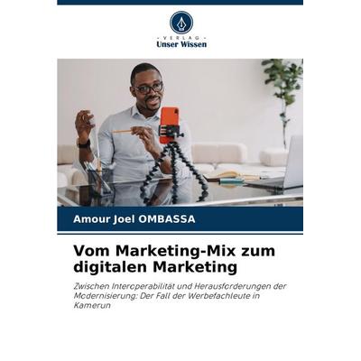 Vom Marketing-Mix zum digitalen Marketing, Taschenbuch von Amour Joel Ombassa, Verlag Unser Wissen, 978-620-7-31513-0