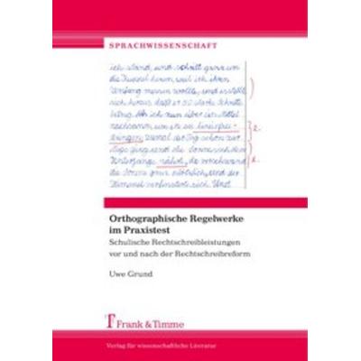 Orthographische Regelwerke im Praxistest, Taschenbuch von Uwe Grund, Frank & Timme, 978-3-7329-0279-8
