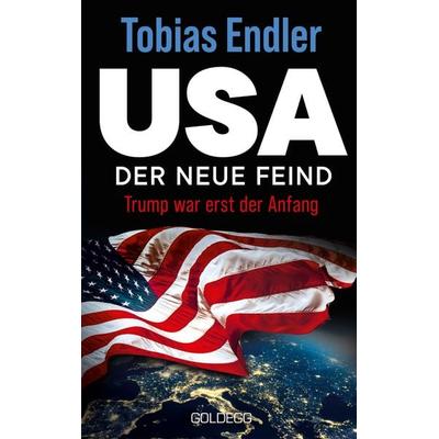 USA Der neue Feind, Gebundene Ausgabe von Tobias Endler, Goldegg, 978-3-99060-590-5