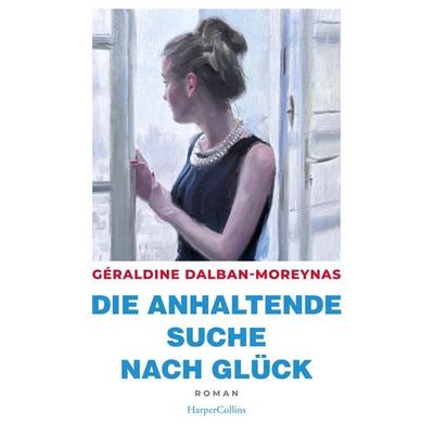 Die anhaltende Suche nach Glück, Gebundene Ausgabe von Géraldine Dalban-Moreynas, HarperCollins Hardcover, 978-3-365-00921-5