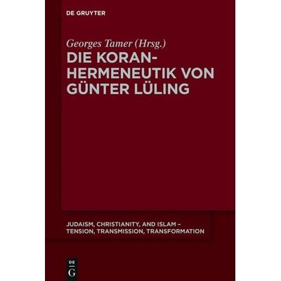 Die Koranhermeneutik von Günter Lüling, Taschenbuch von , De Gruyter, 978-3-11-060142-8