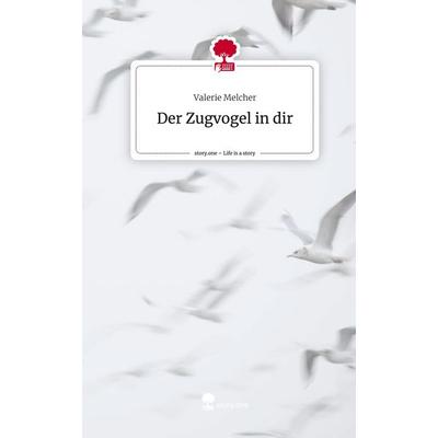 Der Zugvogel in dir. Life is a Story - story.one, Gebundene Ausgabe von Valerie Melcher, Storylution, 978-3-7115-8075-7