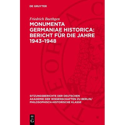 Monumenta Germaniae Historica: Bericht für die Jahre 1943–1948, Gebundene Ausgabe von Friedrich Baethgen, De Gruyter, 978-3-11-272674-7