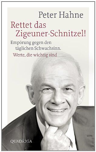 Peter Hahne - Rettet das Zigeuner-Schnitzel!: Empörung gegen den täglichen Schwachsinn. Werte, die wichtig sind - Preis vom 12.10.2026 11:37:12 h