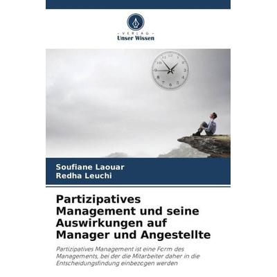 Partizipatives Management und seine Auswirkungen auf Manager und Angestellte, Taschenbuch von Soufiane Laouar,Redha Leuchi, Verlag Unser Wissen,