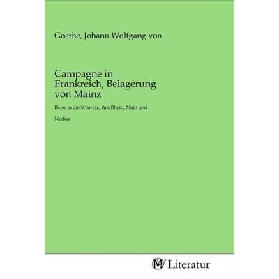 Campagne in Frankreich, Belagerung von Mainz, Taschenbuch von , MV-Literatur, 978-3-96874-573-2