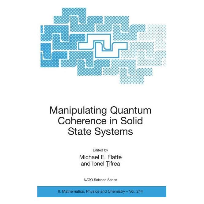 Springer Manipulating Quantum Coherence in Solid State Systems (Englisch, Hardcover, I. Ţifrea, Ionel Tifrea, Michael E. Flatté) (9781402061349)