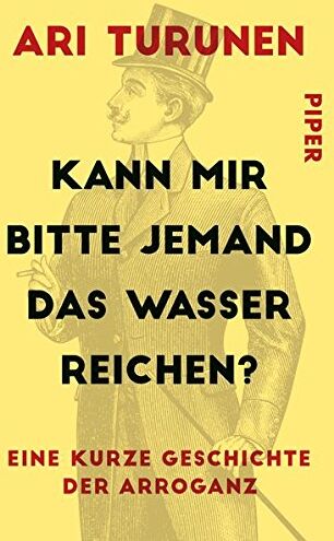 Ari Turunen - Kann mir bitte jemand das Wasser reichen?: Eine kurze Geschichte der Arroganz - Preis vom 09.10.2026 07:28:09 h