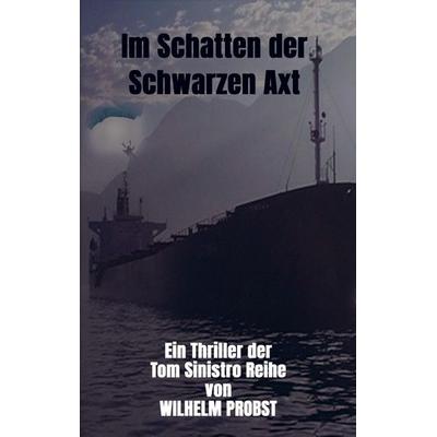 Im Schatten der Schwarzen Axt, Taschenbuch von Wilhelm Probst, Bookmundo Direct, 978-94-036-9985-1