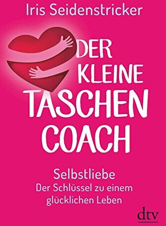 Iris Seidenstricker - Der kleine Taschencoach: Selbstliebe Der Schlüssel zu einem glücklichen Leben - Preis vom 06.10.2026 07:26:00 h
