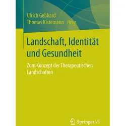 Landschaft, Identität und Gesundheit, Fachbücher von Thomas Kistemann, Ulrich Gebhard