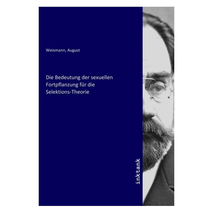 Inktank Publishing Die Bedeutung der sexuellen Fortpflanzung für die Selektions-Theorie (Deutsch, Softcover, August Weismann) (56120185)