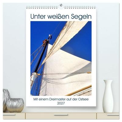 Unter weißen Segeln - Mit einem Dreimaster auf der Ostsee (hochwertiger Premium Wandkalender 2027 DIN A2 hoch), Kunstdruck in Hochglanz