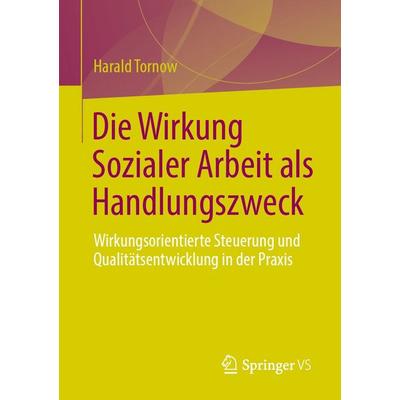 Die Wirkung Sozialer Arbeit als Handlungszweck, Taschenbuch von Harald Tornow, Springer Fachmedien Wiesbaden GmbH, 978-3-658-51731-1