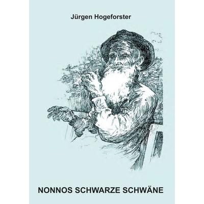 NONNOS SCHWARZE SCHWÄNE, Taschenbuch von Jürgen Hogeforster, Tredition, 978-3-347-42501-9