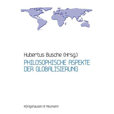 Philosophische Aspekte der Globalisierung, Geheftet von Hubertus Busche, Königshausen u. Neumann, 978-3-8260-4082-5