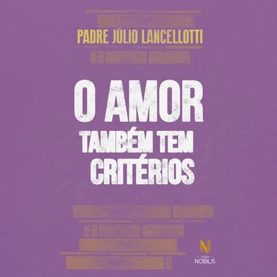 O amor também tem critérios - Padre Júlio Lancellotti, Audio, 9786557139301