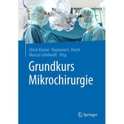 Grundkurs Mikrochirurgie, Gebundene Ausgabe von , Springer Berlin, 978-3-662-48036-6