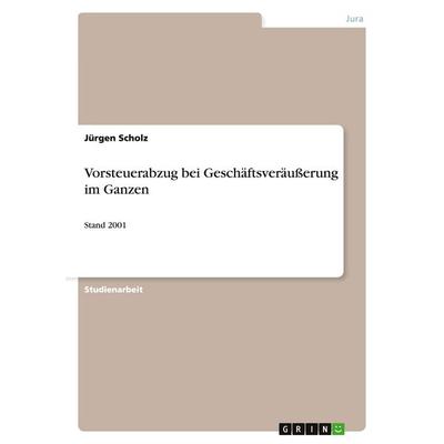 Vorsteuerabzug bei Geschäftsveräußerung im Ganzen, Taschenbuch von Jürgen Scholz, GRIN, 978-3-640-12317-9