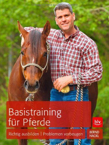 Bernd Hackl - Basistraining für Pferde: Richtig ausbilden Problemen vorbeugen - Preis vom 04.10.2026 03:51:26 h