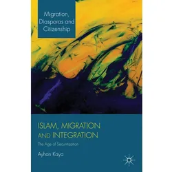 Islam, Migration and Integration, Fachbücher von Ayhan Kaya
