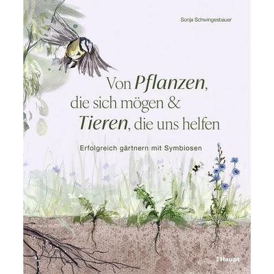 Von Pflanzen, die sich mögen, und Tieren, die uns helfen, Gebundene Ausgabe von Sonja Schwingesbauer, Haupt Verlag, 978-3-258-08441-1