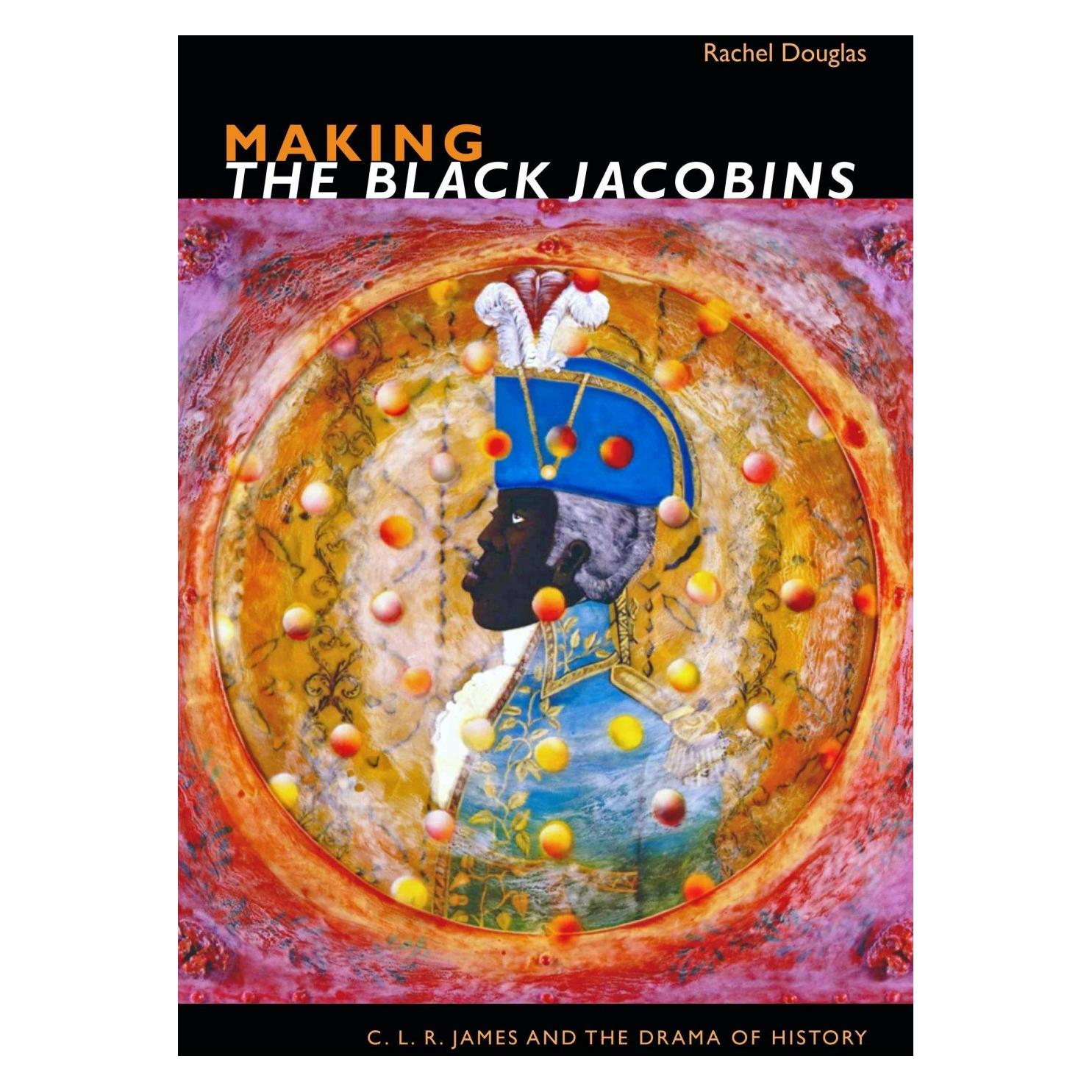Duke Univ Pr Making the Black Jacobins: C.L.R. James and the Drama of History (Englisch, Hardcover, Rachel Douglas) (33501593)