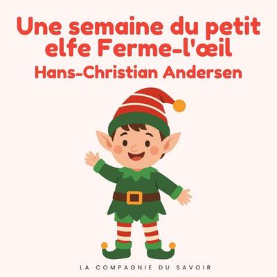 Une semaine du petit elfe Ferme-l'œil - Hans Christian Andersen, Audio, 9782821183513
