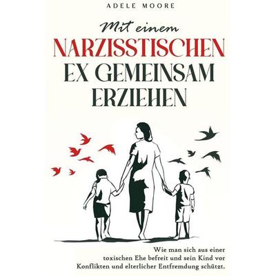 Mit einem narzisstischen Ex gemeinsam Erziehen, Taschenbuch von Adele Moore, Jeff Kline