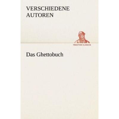 Das Ghettobuch, Taschenbuch von Verschiedene Autoren, Tredition, 978-3-8424-2010-6