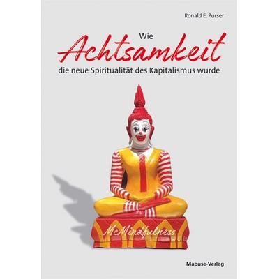 Wie Achtsamkeit die neue Spiritualität des Kapitalismus wurde, Taschenbuch von Ronald E. Purser, Mabuse, 978-3-86321-614-6