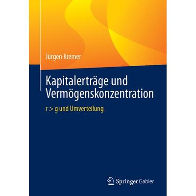 Kapitalerträge und Vermögenskonzentration, Gebundene Ausgabe von Jürgen Kremer, Springer Fachmedien Wiesbaden GmbH, 978-3-658-45138-7