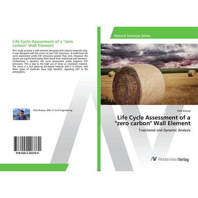 Life Cycle Assessment of a 'zero carbon' Wall Element, Taschenbuch von Felix Krause, AV Akademikerverlag, 978-620-2-20376-0