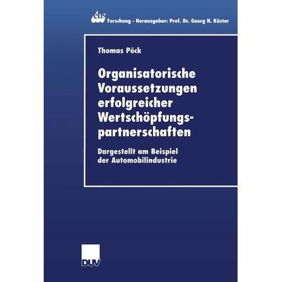 Organisatorische Voraussetzungen erfolgreicher Wertschöpfungspartnerschaften, Taschenbuch von Thomas Pöck, Deutscher Universitätsverlag,