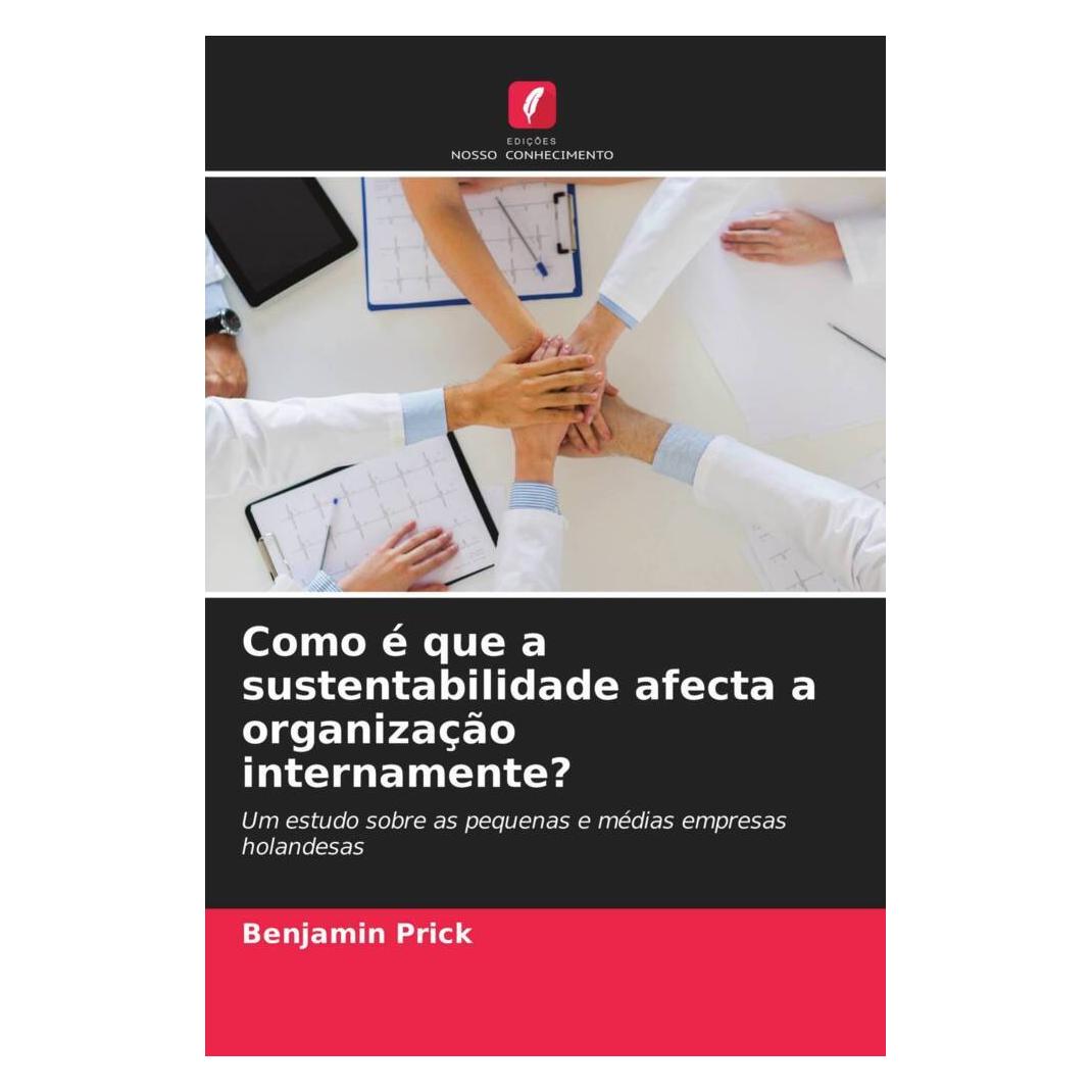 Edicoes Nosso Conhecimento Como é que a sustentabilidade afecta a organização internamente? (Softcover, Benjamin Prick) (51445337)