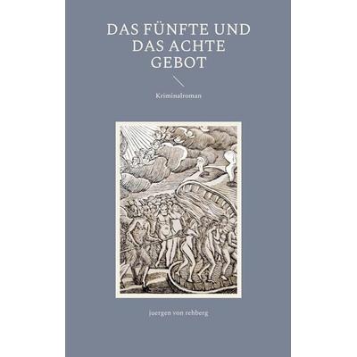 Das Fünfte und das Achte Gebot, Taschenbuch von Juergen rehberg, BoD – Books on Demand, 978-3-7562-1380-1