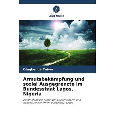 Armutsbekämpfung und sozial Ausgegrenzte im Bundesstaat Lagos, Nigeria, Taschenbuch von Olugbenga Taiwo, Verlag Unser Wissen