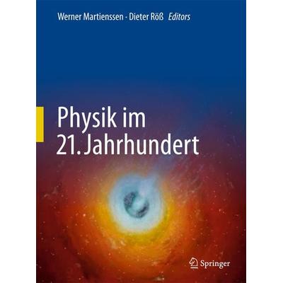 Physik im 21. Jahrhundert, Gebundene Ausgabe von Werner Martienssen,Dieter Röss, Springer Berlin, 978-3-642-05190-6