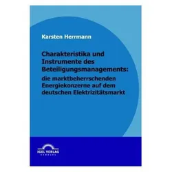 Charakteristika und Instrumente des Beteiligungsmanagements, die marktbeherrschenden Energiekonzerne, Fachbücher von Karsten Herrmann